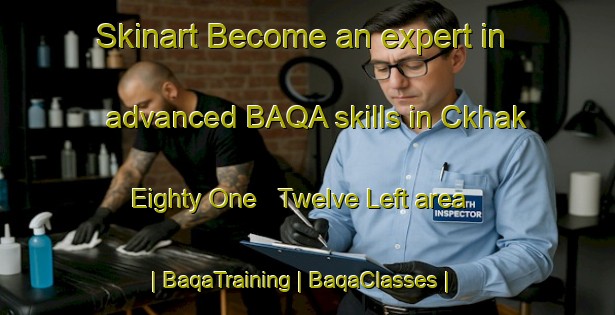 Skinart Become an expert in advanced BAQA skills in Ckhak Eighty One   Twelve Left area | BaqaTraining | BaqaClasses | SkinartTraining-Pakistan
